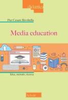 Media education. Idea, metodo, ricerca di Pier Cesare Rivoltella edito da Scholé