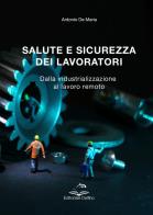 Salute e sicurezza dei lavoratori. Dalla industrializzazione al lavoro remoto di Antonio De Maria edito da Editoriale Delfino