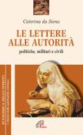 Le lettere alle autorità. Politiche, militari e civili di Caterina da Siena edito da Paoline Editoriale Libri