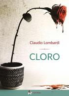 Cloro di Claudio Lombardi edito da Il Seme Bianco