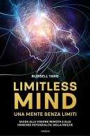 Limitless mind. Una mente senza limiti. Guida alla visione remota e alle immense potenzialità delle psiche di Russell Targ edito da Armenia