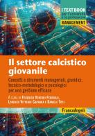 Il settore calcistico giovanile di Federico Venturi Ferriolo, Lorenzo Vittorio Caprara, Daniele Tosi edito da Franco Angeli