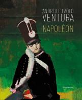 Andrea e Paolo Ventura. Napoléon. Ediz. italiana e inglese edito da Silvana
