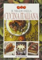 Il meglio della cucina italiana di Maddalena Tomalini edito da De Vecchi