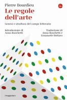 Le regole dell'arte. Genesi e struttura del campo letterario di Pierre Bourdieu edito da Il Saggiatore