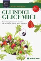 Gli indici glicemici. Come dimagrire e restare in salute con gli alimenti a basso indice glicemico di Michel Montignac edito da Tecniche Nuove
