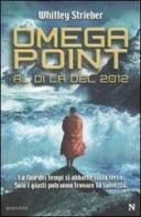 Omega Point. Al di là del 2012 di Whitley Strieber edito da Newton Compton