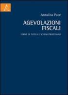 Agevolazioni fiscali. Forme di tutela e schemi processuali di Annalisa Pace edito da Aracne