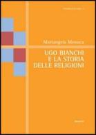 Ugo Bianchi e la storia delle religioni di Mariangela Monaca edito da Aracne