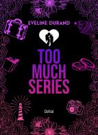 Too much series vol. 1-3 di Eveline Durand edito da Delrai Edizioni