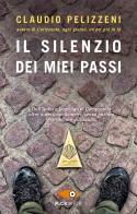 Il silenzio dei miei passi di Claudio Pelizzeni edito da Sperling & Kupfer
