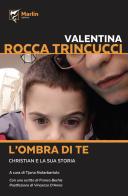 L' ombra di te. Christian e la sua storia di Valentina Rocca Trinucci edito da Marlin (Cava de' Tirreni)