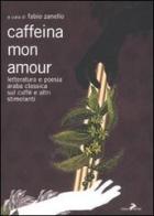 Caffeina mon amour. Letteratura e poesia araba classica sul caffè e altri stimolanti edito da Coniglio Editore