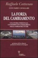 La forza del cambiamento. Una storia personale, un esempio di sussidiarietà nelle infrastrutture di Raffaele Cattaneo, Fabio Cavallari edito da Guerini e Associati