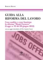 Guida alla riforma del lavoro. Cosa cambia e come funziona la riforma «Monti Fornero» di Romano Benini edito da Nuova Giuridica