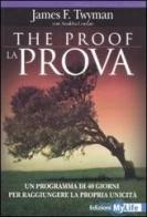The proof-La prova. Un programma di 40 giorni per raggiungere la propria unicità di James F. Twyman, Anakha Coman edito da My Life