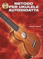 Metodo per ukulele autodidatta. Con CD Audio di Roberto Bettelli edito da Volontè & Co