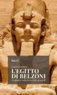 La mostra in breve L'Egitto di Belzoni. Un gigante nella terra delle piramidi edito da Biblos