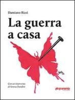 La guerra a casa di Damiano Rizzi edito da Altreconomia