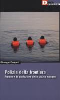 Polizia della frontiera. Frontex e la produzione dello spazio europeo di Giuseppe Campesi edito da DeriveApprodi