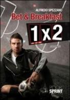 Bet & breakfast. 1X2 di Alfredo Spezzano edito da Booksprint
