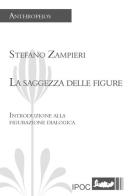 La sagezza delle figure. Introduzione alla figurazione dialogica di Stefano Zampieri edito da Ipoc