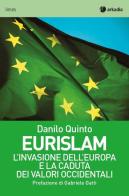 Eurislam. L'invasione dell'Europa e la caduta dei valori occidentali di Danilo Quinto edito da Arkadia