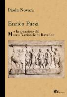 Enrico Pazzi e la creazione del Museo Nazionale di Ravenna di Paola Novara edito da Supernova