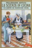 La scienza in cucina e l'arte di mangiar bene di Pellegrino Artusi edito da Vallardi A.