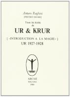 Tous les écrits de Ur & Krur. Introduction à la magie. Ur (1927-1928) di Arturo Reghini edito da Arché