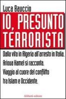 Io, presunto terrorista di Luca Bauccio edito da Aliberti