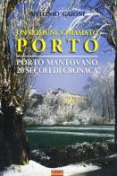 Un comune chiamato Porto. Porto Mantovano. 20 secoli di cronaca di Antonio Gaioni edito da Sometti