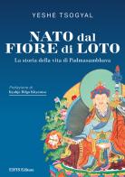 Nato dal fiore di loto. La storia della vita di Padmasambhava di Yeshe Tsogyal edito da EIFIS Editore