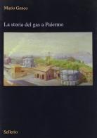 La storia del gas a Palermo di Mario Genco edito da Sellerio