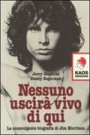 Nessuno uscirà vivo di qui. La sconvolgente biografia di Jim Morrison di Jerry Hopkins, Daniel Sugerman edito da Kaos