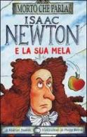 Isaac Newton e la sua mela. Ediz. illustrata di Kjartan Poskitt edito da Salani