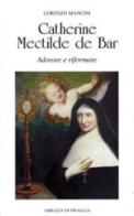 Catherine Mectilde de Bar. Adorare e riformare di Lorenzo Mancini edito da Scritti Monastici