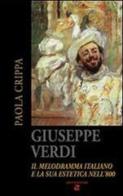Giuseppe Verdi. Il melodramma italiano e la sua estetica nell'800. di Paola Crippa edito da Aiep