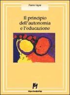 Il principio dell'autonomia e l'educazione di Pierre Vayer edito da Magi Edizioni