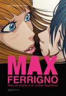 Max Ferrigno. Mise-en-scène di un artista dispettoso. Ediz. italiana e inglese di Laura Francesca Di Trapani edito da Serradifalco Editore