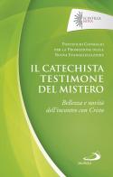 Il catechista testimone del mistero. Bellezza e novità dell'incontro con Cristo edito da San Paolo Edizioni