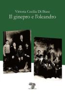 Il ginepro e l'oleandro di Vittoria Cecilia Di Biase edito da Daimon Edizioni