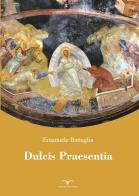 Dulcis praesentia di Emanuele Battaglia edito da Baglieri Editrice