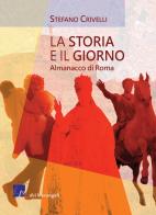 La storia e il giorno. Almanacco di Roma di Stefano Crivelli edito da Dei Merangoli Editrice