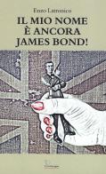 Il mio nome è ancora James Bond! di Enzo Latronico edito da Le Piccole Pagine