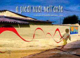 A piedi nudi nell'arte. I murales di Passoscuro 2018/2019. Ediz. illustrata edito da Ps Edizioni