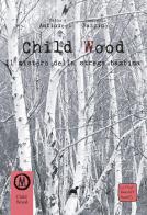 Child Wood. Il mistero della strega bambina di Fabio Antinucci, Giampaolo Razzino edito da Tuga Edizioni