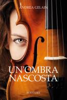 Un'ombra nascosta di Andrea Gelain edito da Pintore
