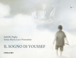 Il sogno di Youssef. Ediz. illustrata di Isabella Paglia, Sonia Maria Luce Possentini edito da Camelozampa