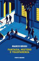 Fantasia, mistero e trasparenza di Marco Brogi edito da Porto Seguro